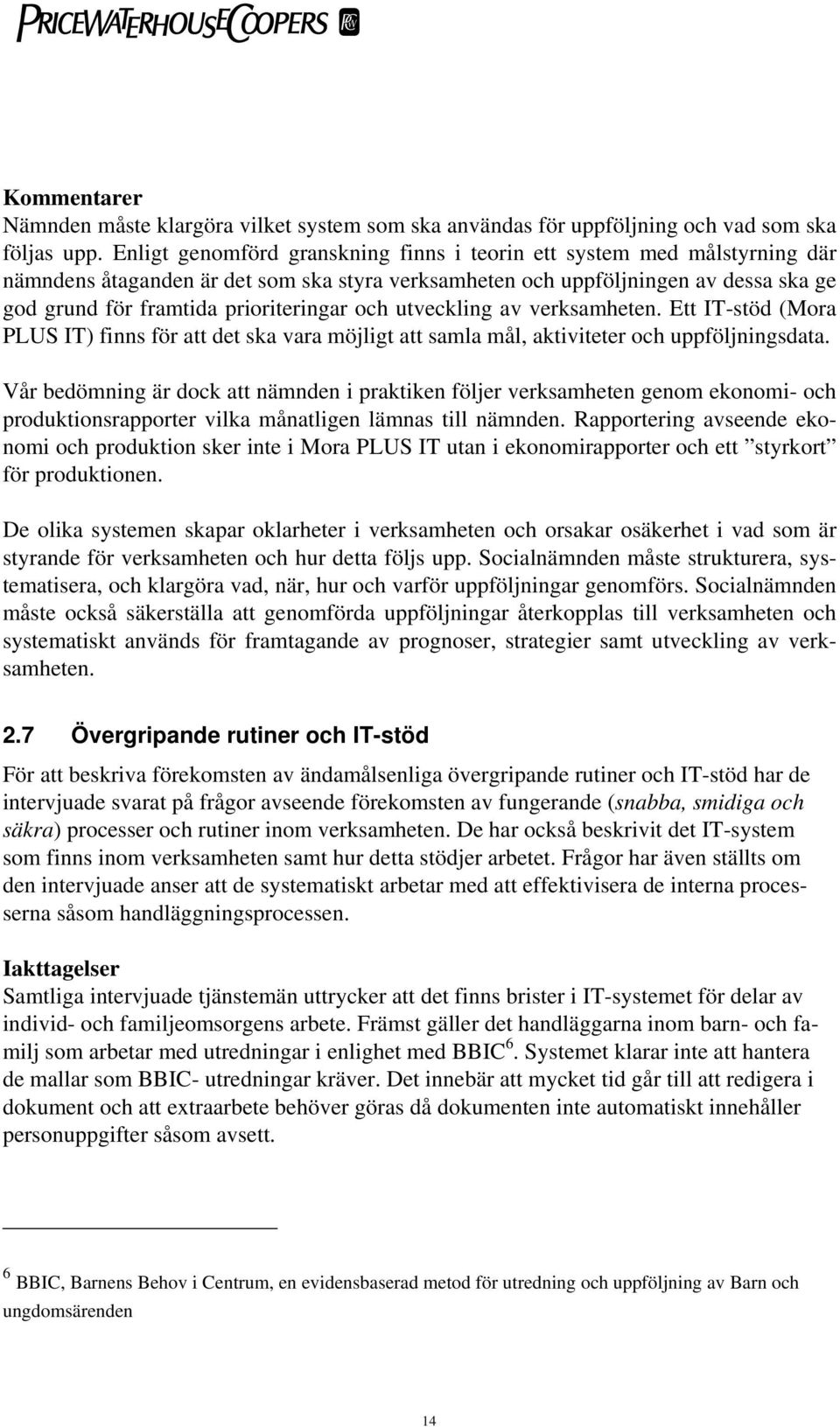 och utveckling av verksamheten. Ett IT-stöd (Mora PLUS IT) finns för att det ska vara möjligt att samla mål, aktiviteter och uppföljningsdata.