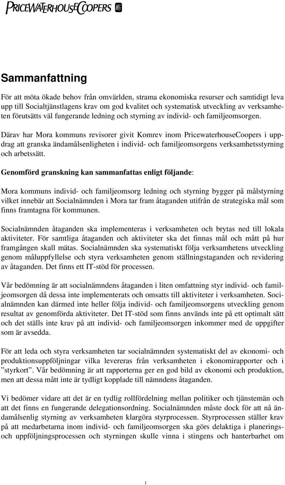 Därav har Mora kommuns revisorer givit Komrev inom PricewaterhouseCoopers i uppdrag att granska ändamålsenligheten i individ- och familjeomsorgens verksamhetsstyrning och arbetssätt.