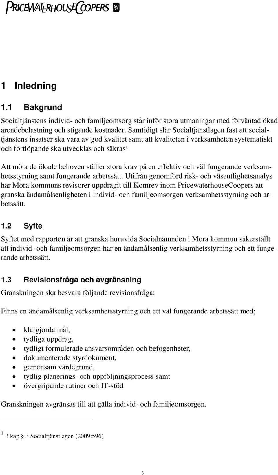 Att möta de ökade behoven ställer stora krav på en effektiv och väl fungerande verksamhetsstyrning samt fungerande arbetssätt.