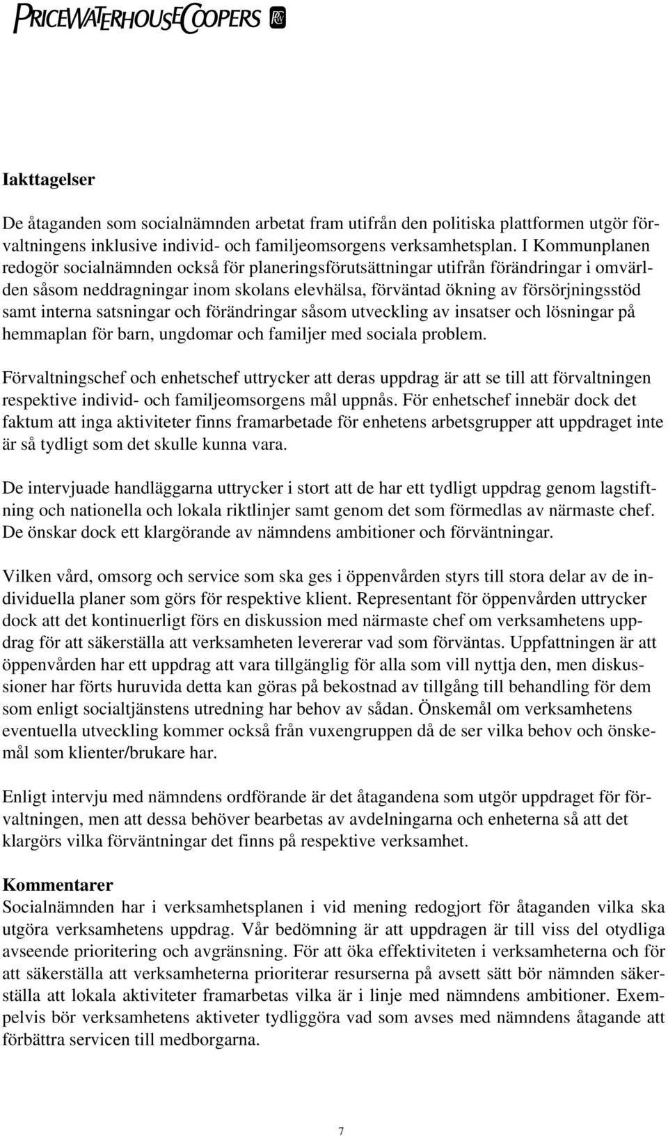 satsningar och förändringar såsom utveckling av insatser och lösningar på hemmaplan för barn, ungdomar och familjer med sociala problem.