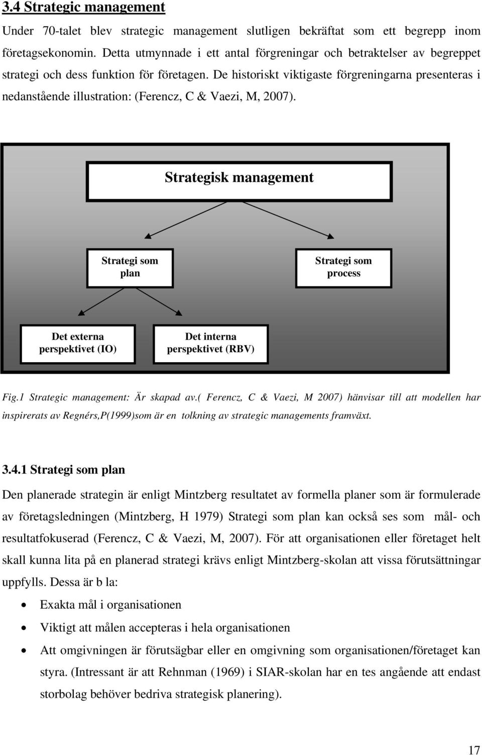 De historiskt viktigaste förgreningarna presenteras i nedanstående illustration: (Ferencz, C & Vaezi, M, 2007).