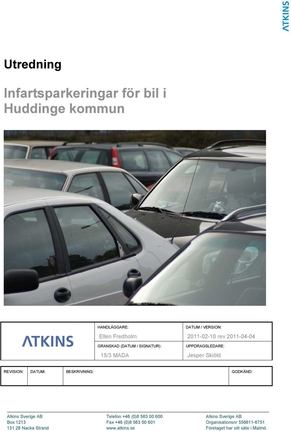DATUM: BESKRIVNING: GODKÄND: Atkins Sverige AB Telefon +46 (0)8 563 00 600 Atkins Sverige AB Box 1213 Fax