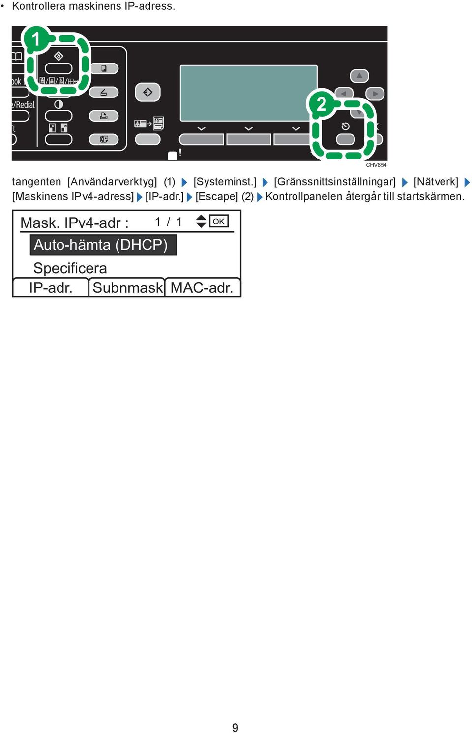 ] [Gränssnittsinställningar] [Nätverk] [Maskinens IPv4-adress] [IP-adr.