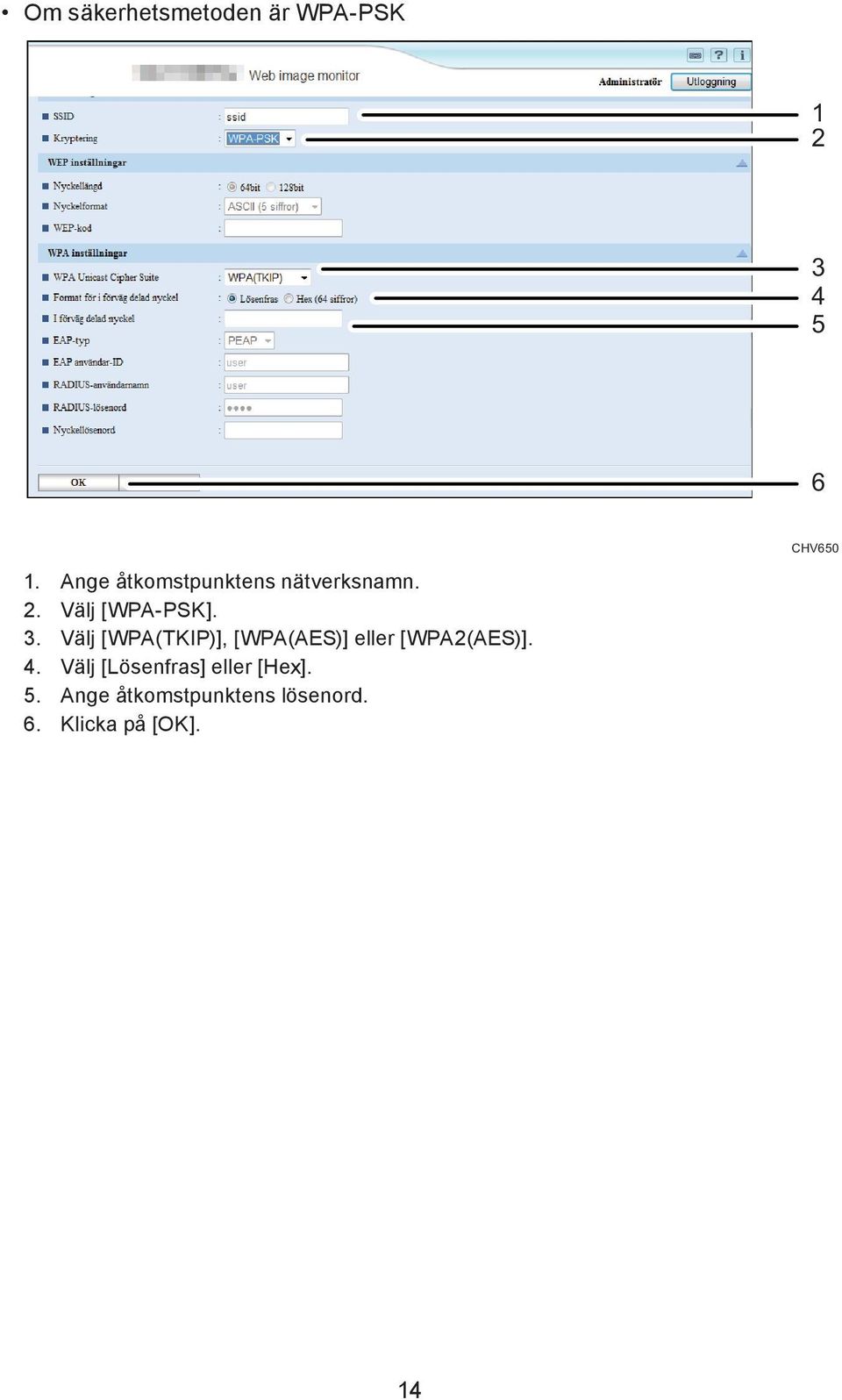 Välj [WPA(TKIP)], [WPA(AES)] eller [WPA2(AES)]. 4.