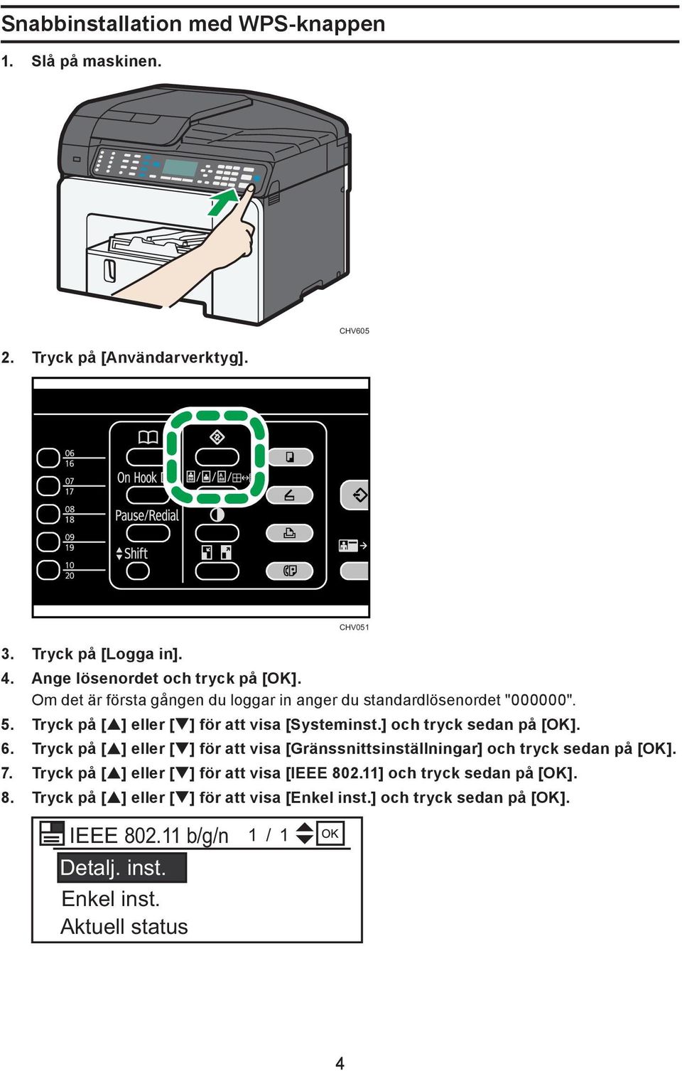 Tryck på [ ] eller [ ] för att visa [Systeminst.] och tryck sedan på [OK]. 6.