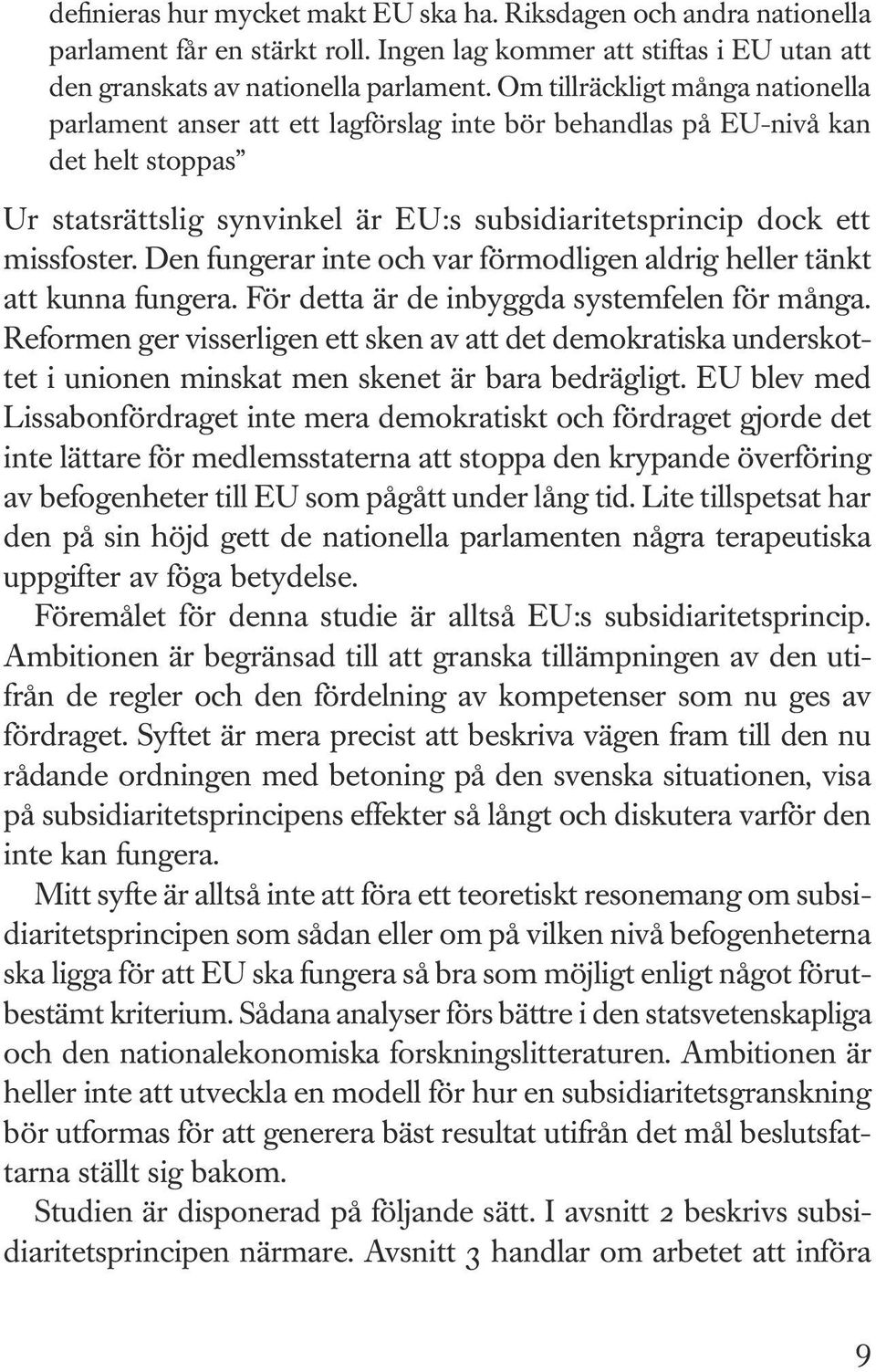 Den fungerar inte och var förmodligen aldrig heller tänkt att kunna fungera. För detta är de inbyggda systemfelen för många.