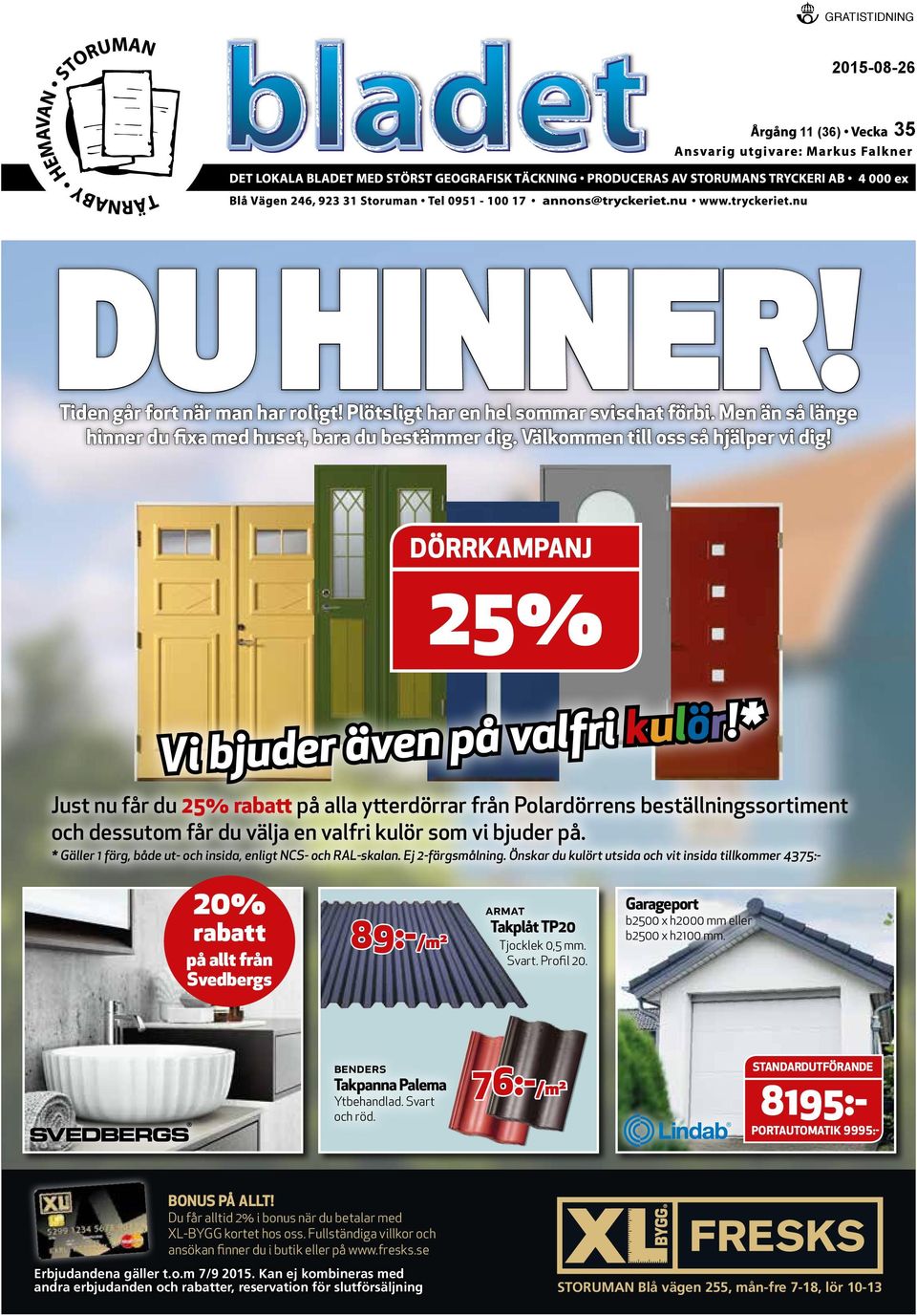 * Just nu får du 25% rabatt på alla ytterdörrar från Polardörrens beställningssortiment och dessutom får du välja en valfri kulör som vi bjuder på.