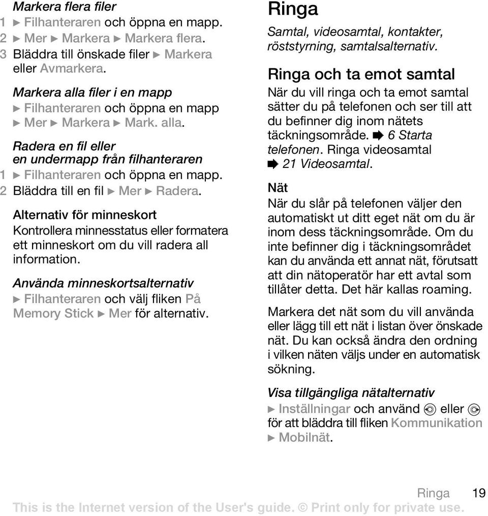 2 Bläddra till en fil } Mer } Radera. Alternativ för minneskort Kontrollera minnesstatus eller formatera ett minneskort om du vill radera all information.