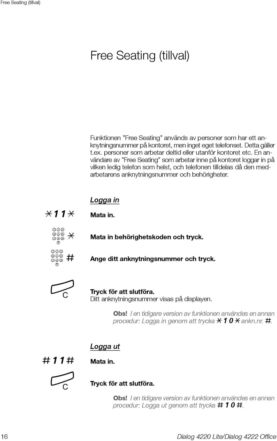 En användare av Free Seating som arbetar inne på kontoret loggar in på vilken ledig telefon som helst, och telefonen tilldelas då den medarbetarens anknytningsnummer och behörigheter.