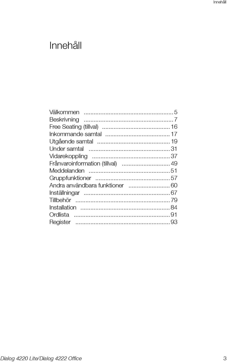 .. 37 Frånvaroinformation (tillval)... 49 Meddelanden... 51 Gruppfunktioner.