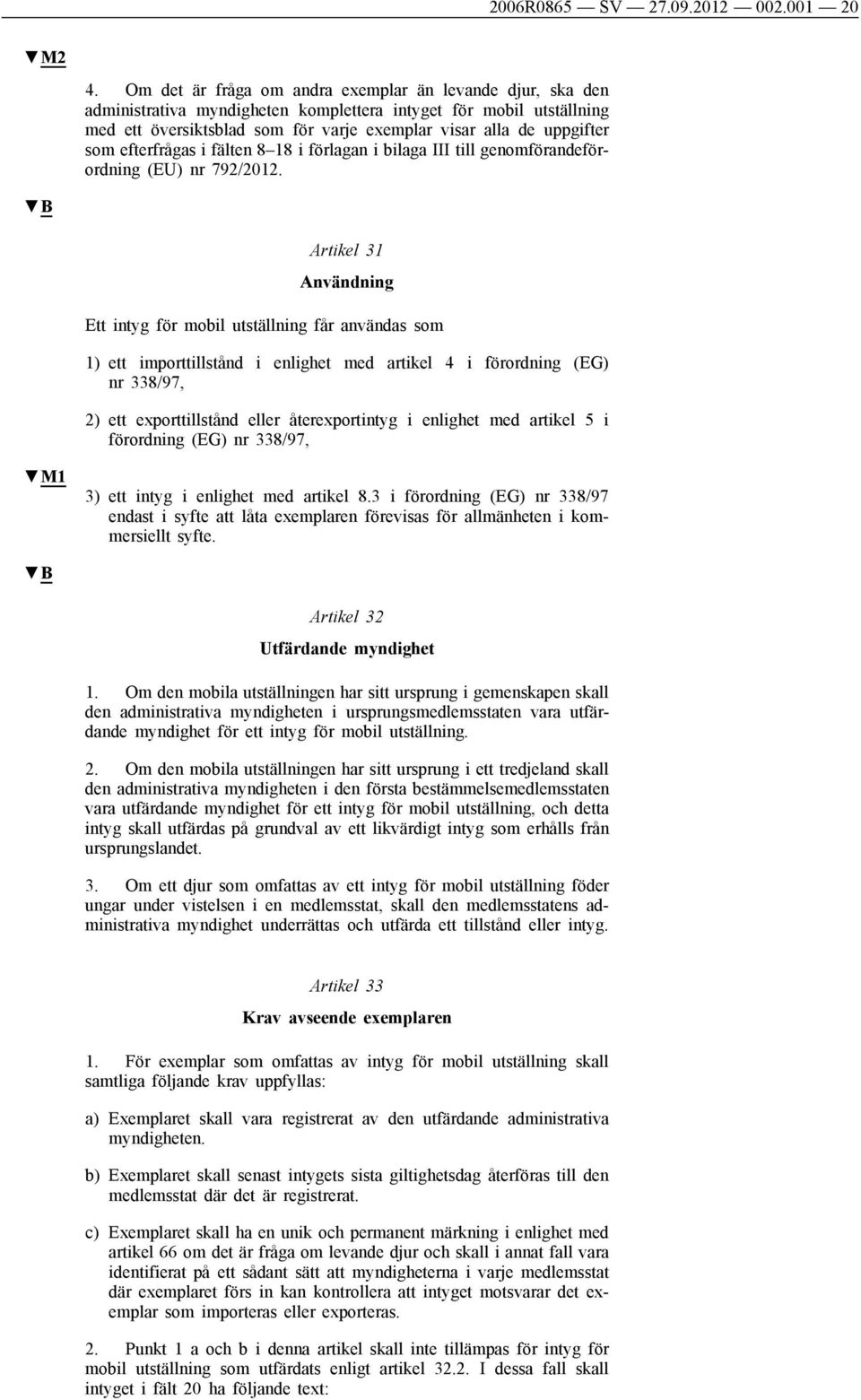 som efterfrågas i fälten 8 18 i förlagan i bilaga III till genomförandeförordning (EU) nr 792/2012.