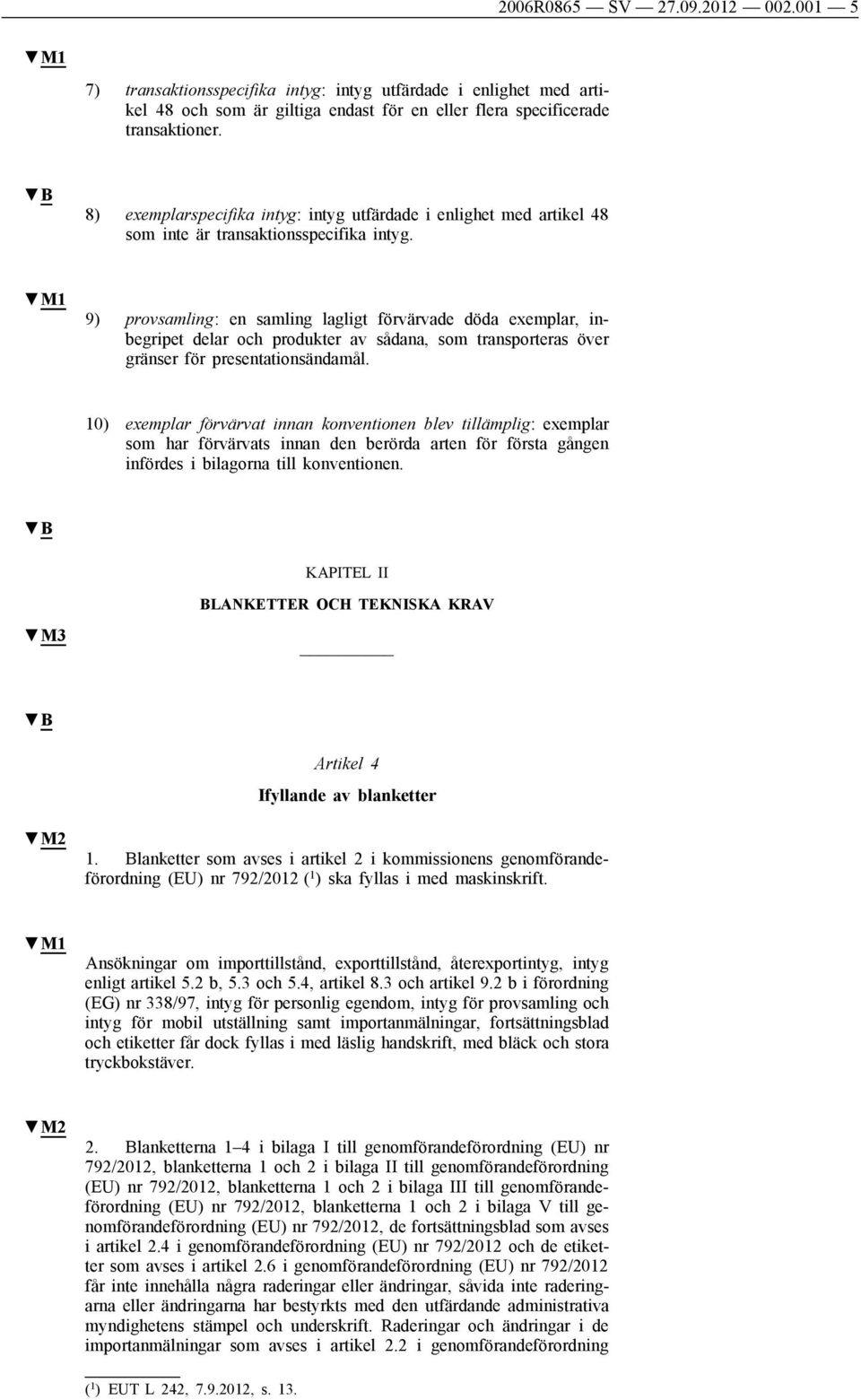 9) provsamling: en samling lagligt förvärvade döda exemplar, inbegripet delar och produkter av sådana, som transporteras över gränser för presentationsändamål.