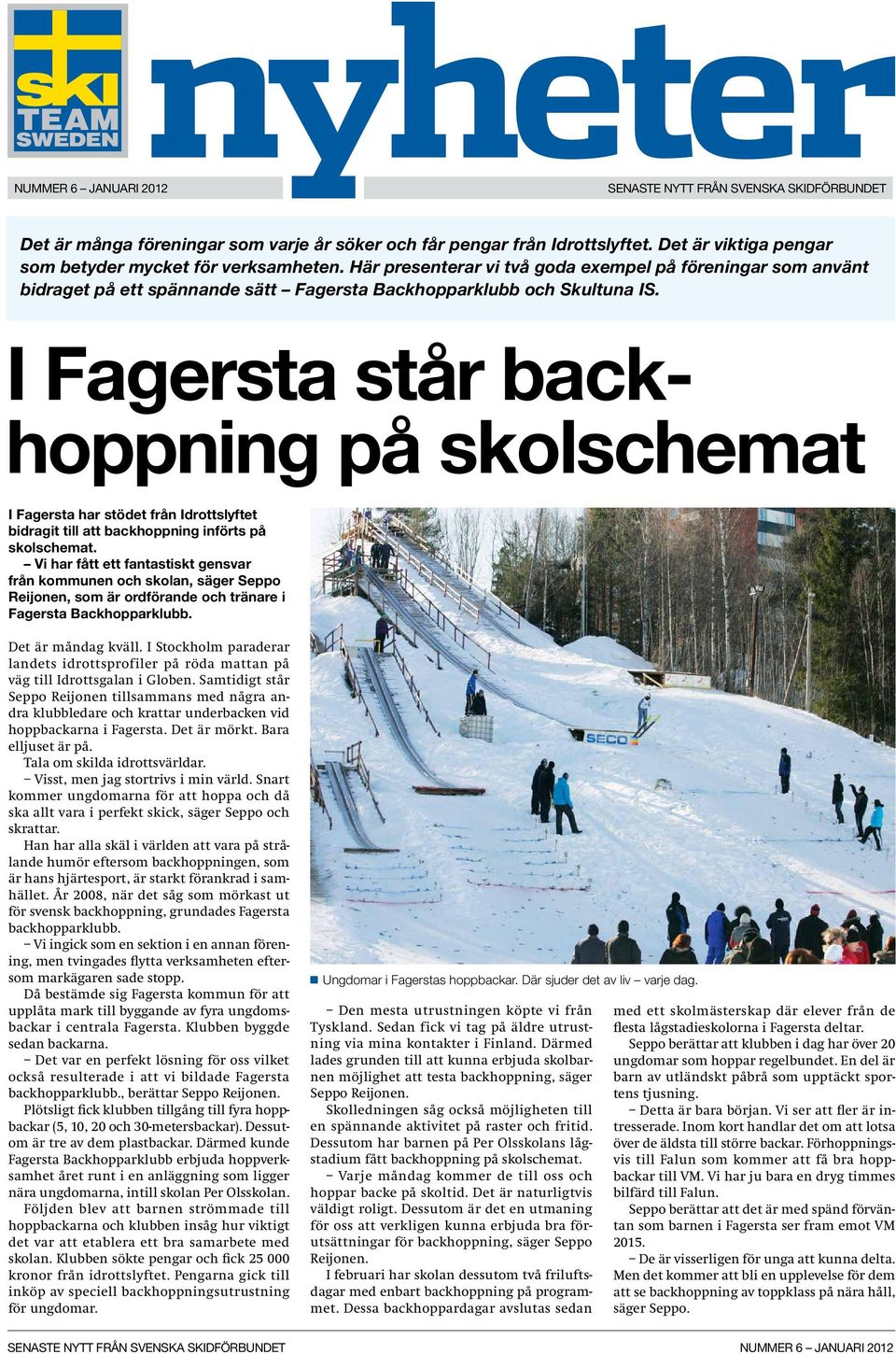 I Fagersta står backhoppning på skolschemat I Fagersta har stödet från Idrottslyftet bidragit till att backhoppning införts på skolschemat.