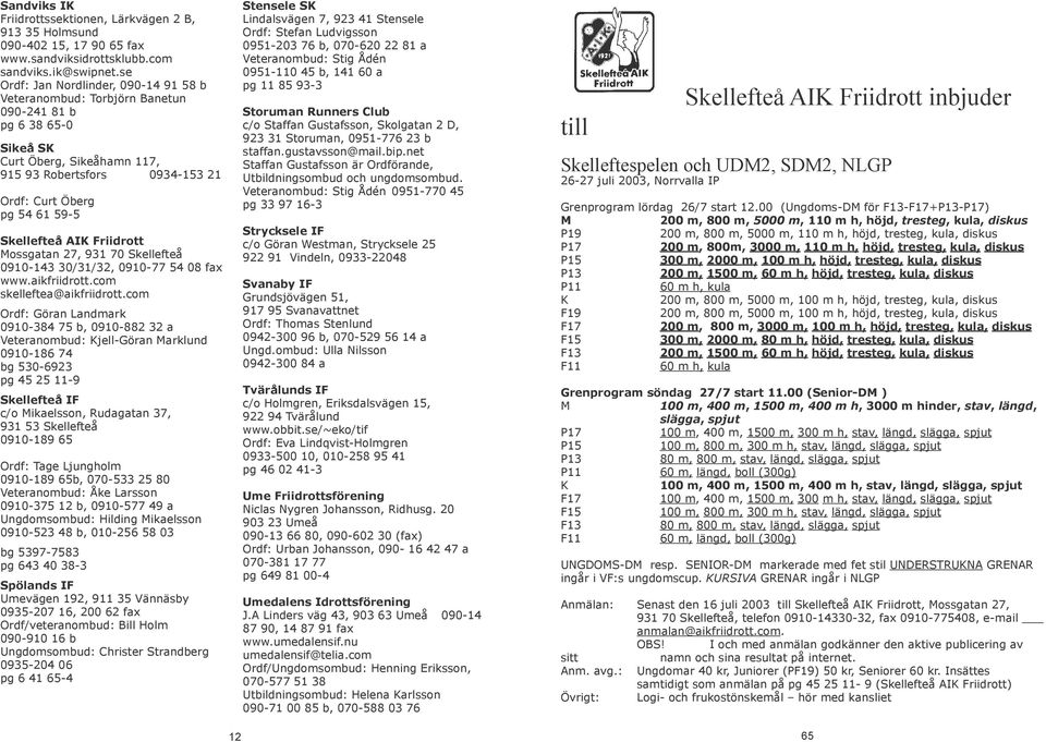 Skellefteå AIK Friidrott Mossgatan 27, 931 70 Skellefteå 0910-143 30/31/32, 0910-77 54 08 fax www.aikfriidrott.com skelleftea@aikfriidrott.