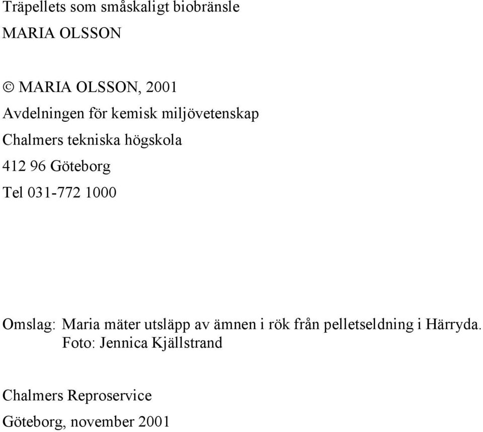 Göteborg Tel 031-772 1000 Omslag: Maria mäter utsläpp av ämnen i rök från