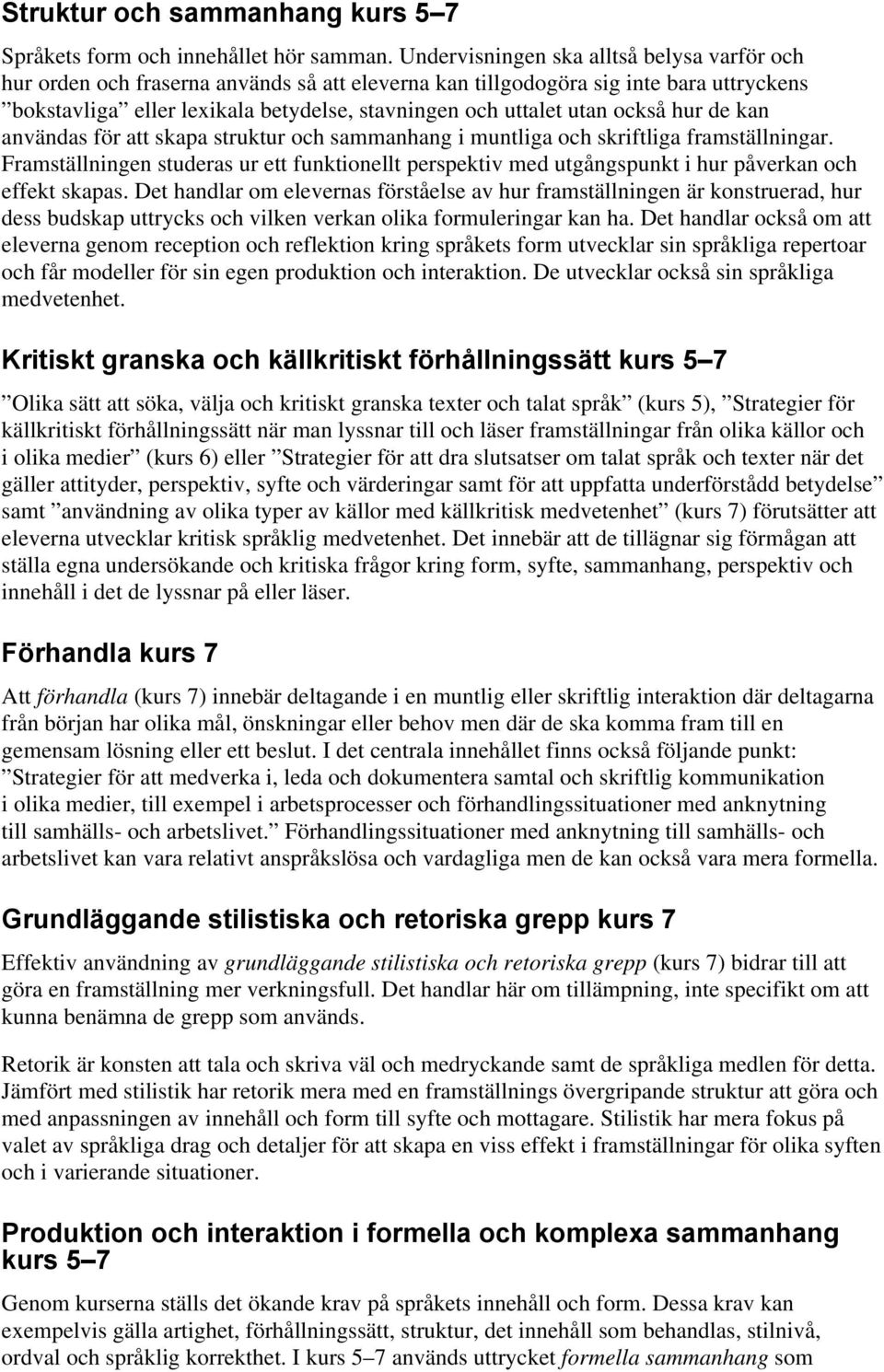 också hur de kan användas för att skapa struktur och sammanhang i muntliga och skriftliga framställningar.