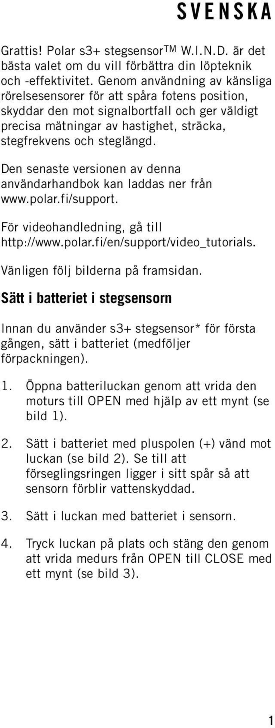 Den senaste versionen av denna användarhandbok kan laddas ner från www.polar.fi/support. För videohandledning, gå till http://www.polar.fi/en/support/video_tutorials.