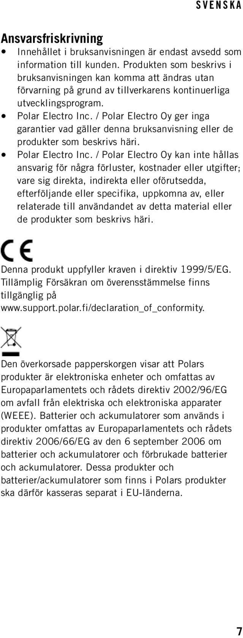 / Polar Electro Oy ger inga garantier vad gäller denna bruksanvisning eller de produkter som beskrivs häri. Polar Electro Inc.