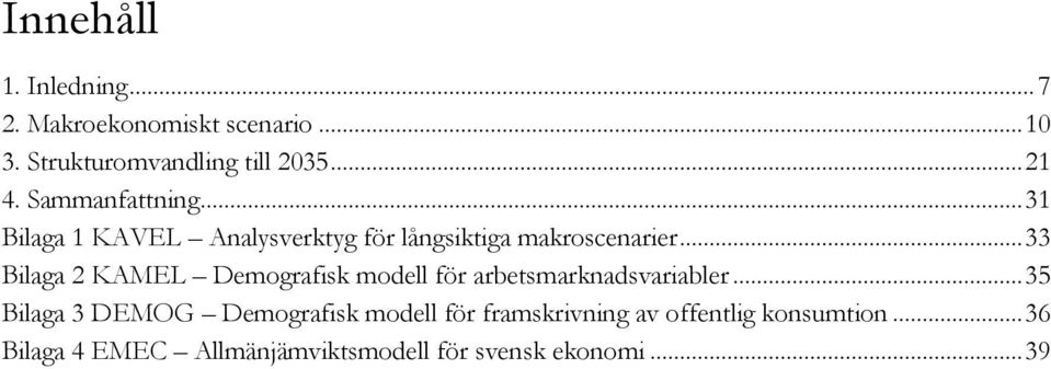 .. 33 Bilaga 2 KAMEL Demografisk modell för arbetsmarknadsvariabler.