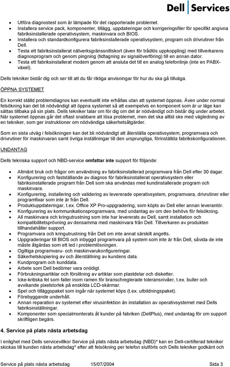 Installera och standardkonfigurera fabriksinstallerade operativsystem, program och drivrutiner från Dell.