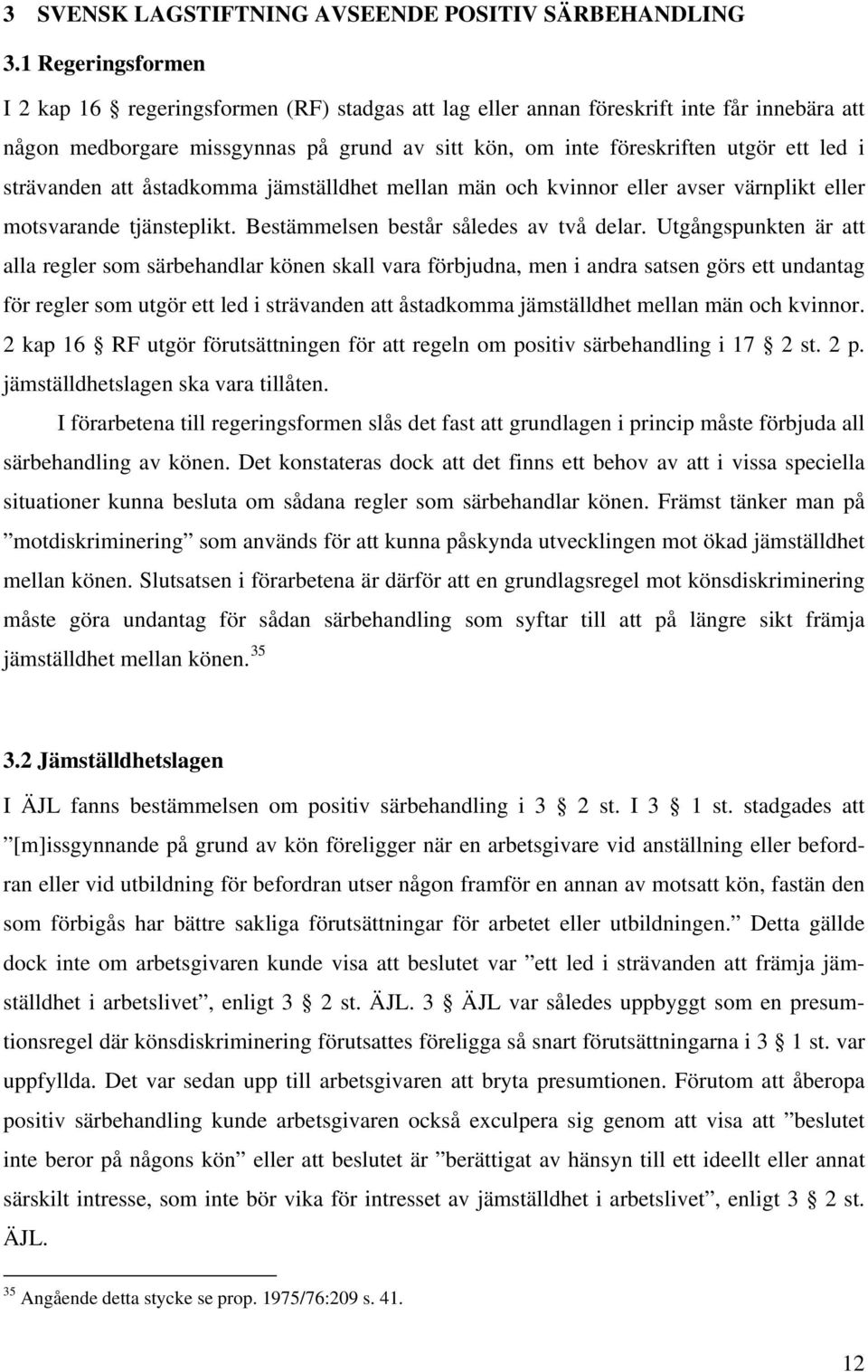 strävanden att åstadkomma jämställdhet mellan män och kvinnor eller avser värnplikt eller motsvarande tjänsteplikt. Bestämmelsen består således av två delar.