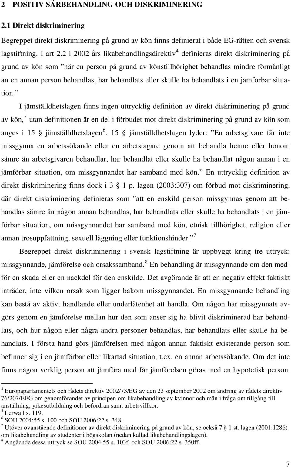 behandlats eller skulle ha behandlats i en jämförbar situation.