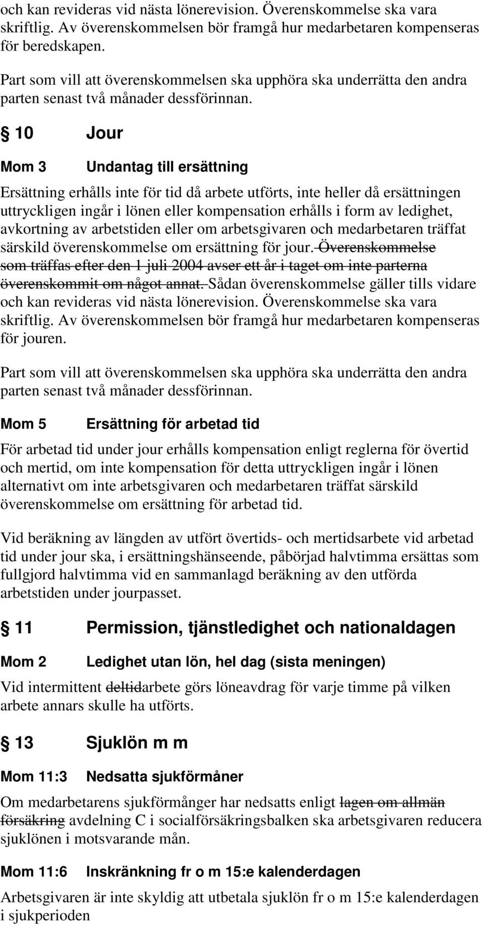 avkortning av arbetstiden eller om arbetsgivaren och medarbetaren träffat särskild överenskommelse om ersättning för jour.