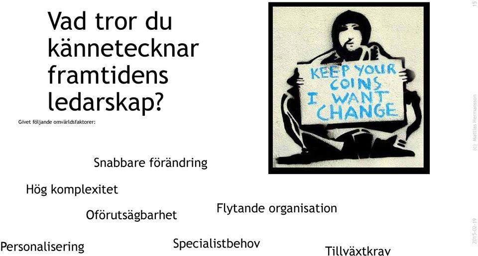 Givet följande omvärldsfaktorer: Snabbare