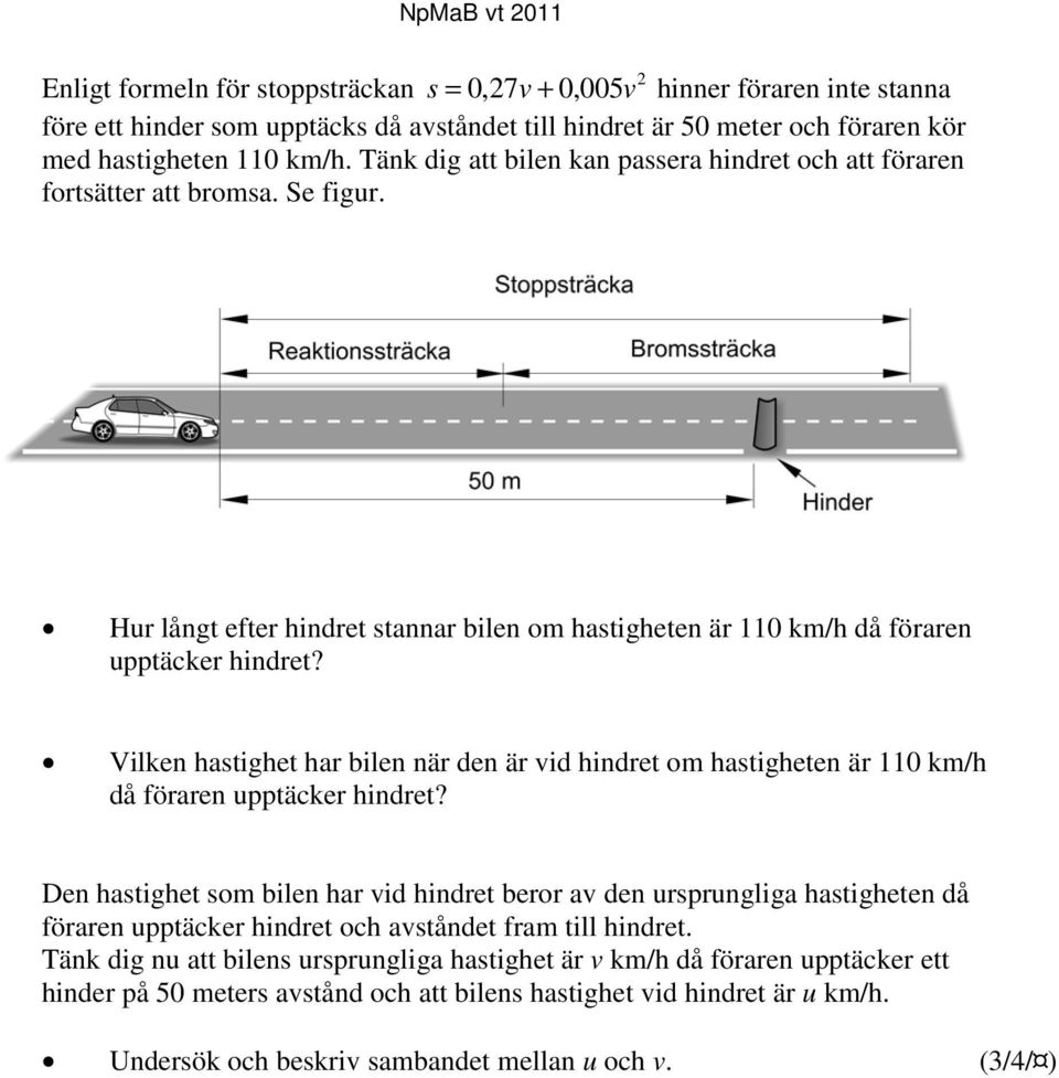 Vilken hastighet har bilen när den är vid hindret om hastigheten är 110 km/h då föraren upptäcker hindret?