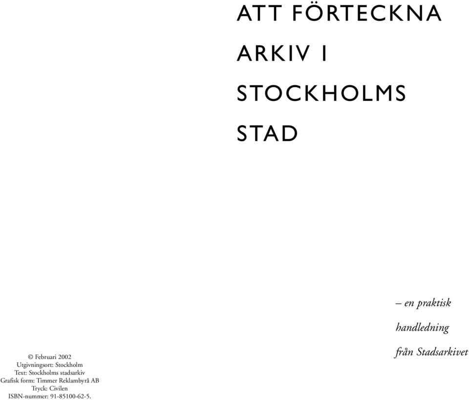 Text: Stockholms stadsarkiv Grafisk form: Timmer