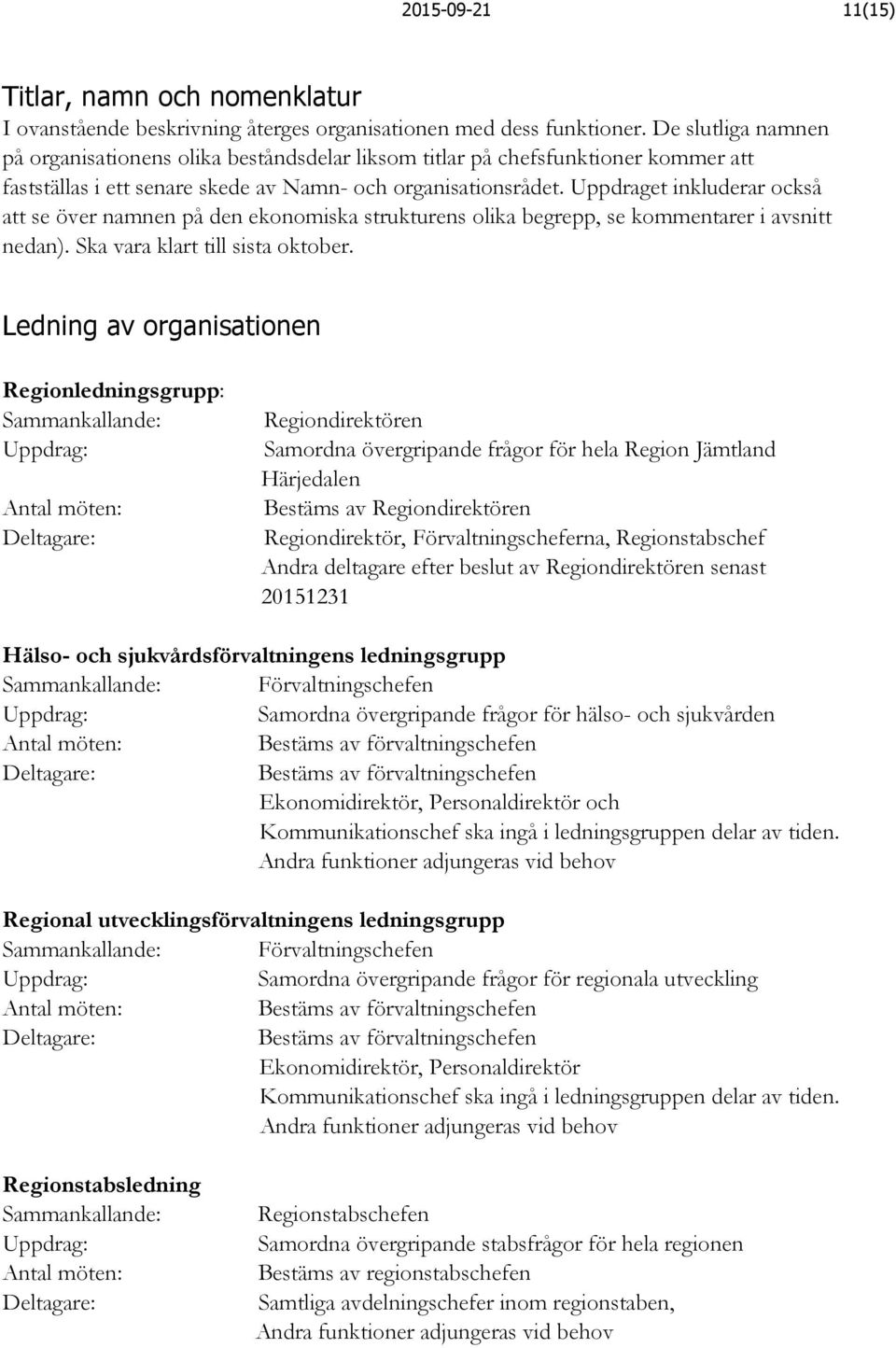 Uppdraget inkluderar också att se över namnen på den ekonomiska strukturens olika begrepp, se kommentarer i avsnitt nedan). Ska vara klart till sista oktober.