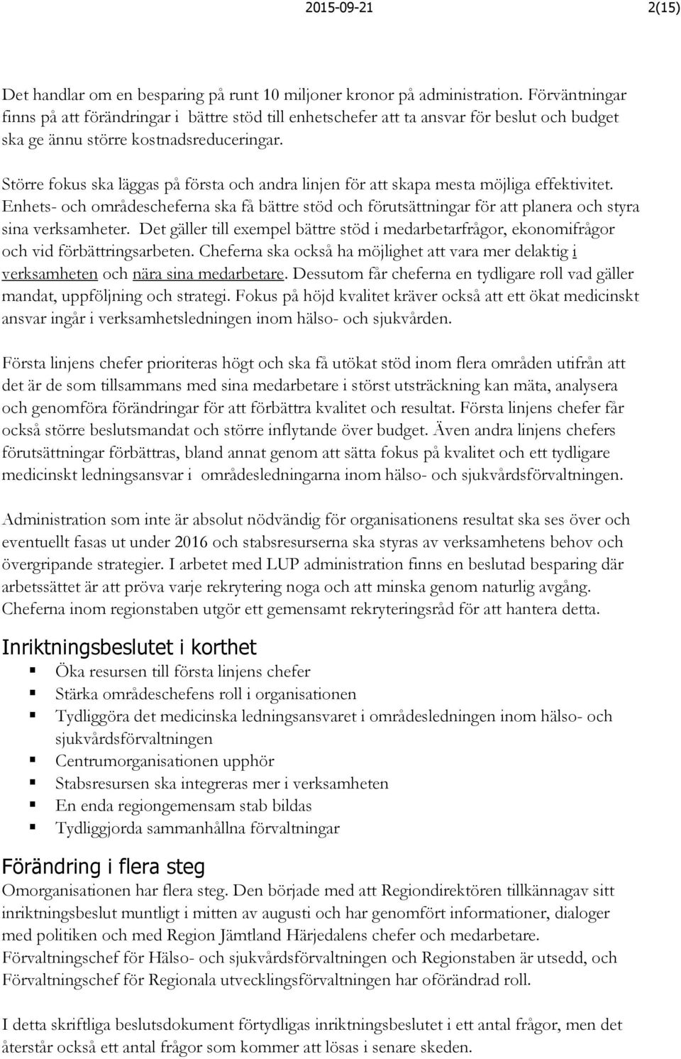 Större fokus ska läggas på första och andra linjen för att skapa mesta möjliga effektivitet.