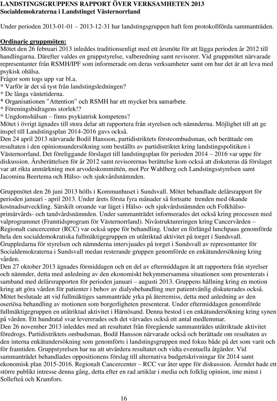 Därefter valdes en gruppstyrelse, valberedning samt revisorer.