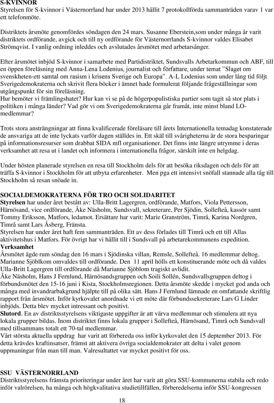 I vanlig ordning inleddes och avslutades årsmötet med arbetarsånger.
