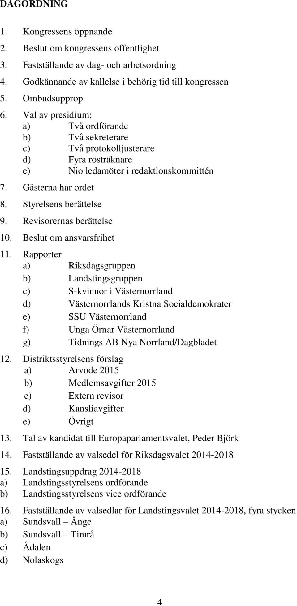 Revisorernas berättelse 10. Beslut om ansvarsfrihet 11.