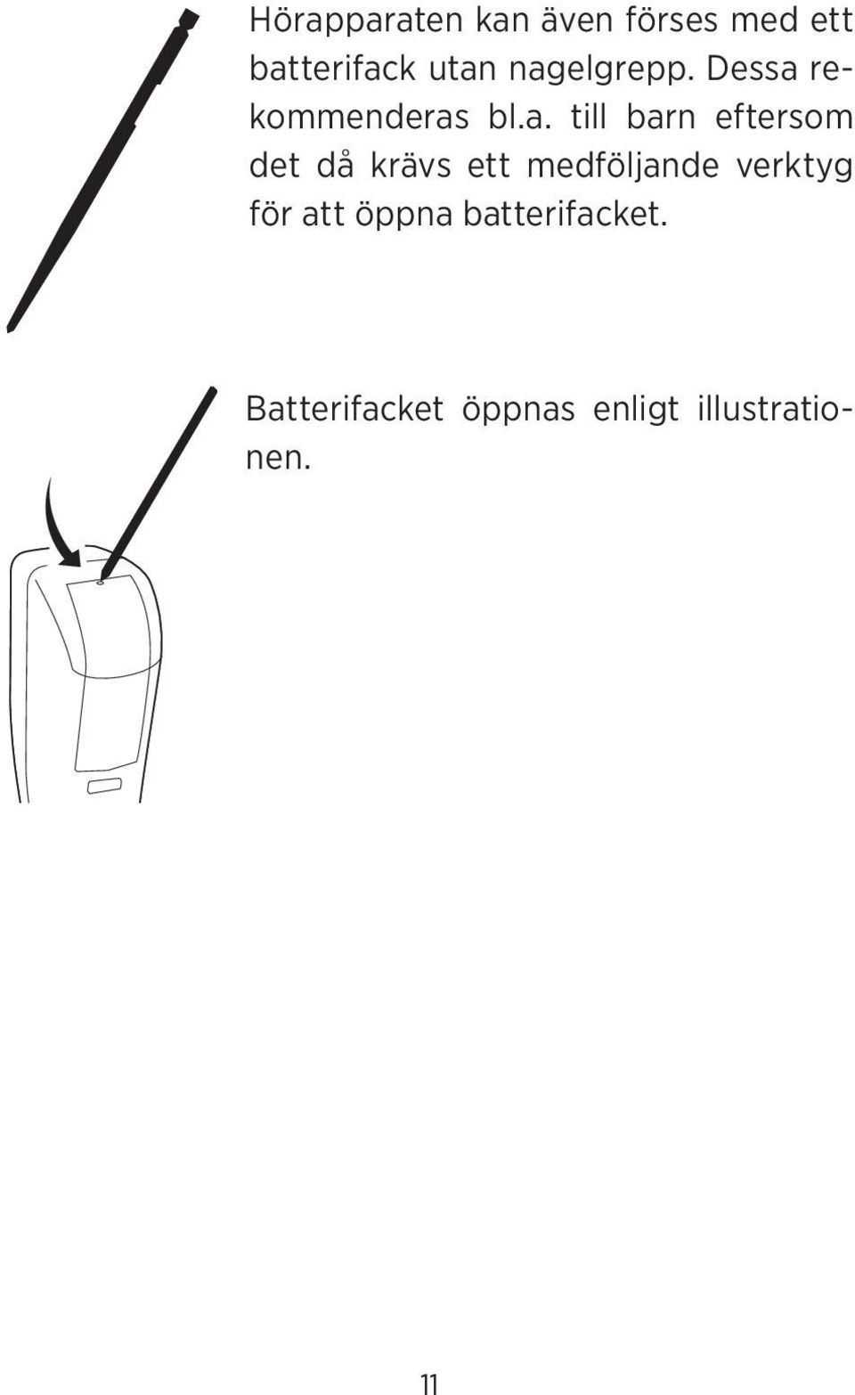 eftersom det då krävs ett medföljande verktyg för att