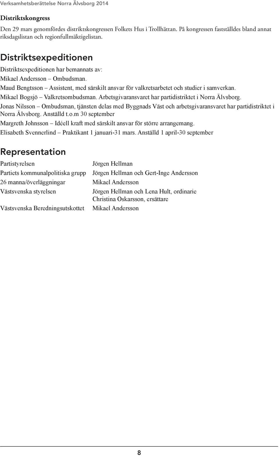 Mikael Bogsjö Valkretsombudsman. Arbetsgivaransvaret har partidistriktet i Norra Älvsborg.