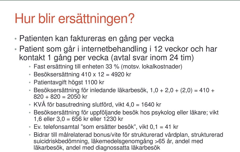 lokalkostnader) Besöksersättning 410 x 12 = 4920 kr Patientavgift högst 1100 kr Besöksersättning för inledande läkarbesök, 1,0 + 2,0 + (2,0) = 410 + 820 + 820 = 2050 kr KVÅ för basutredning