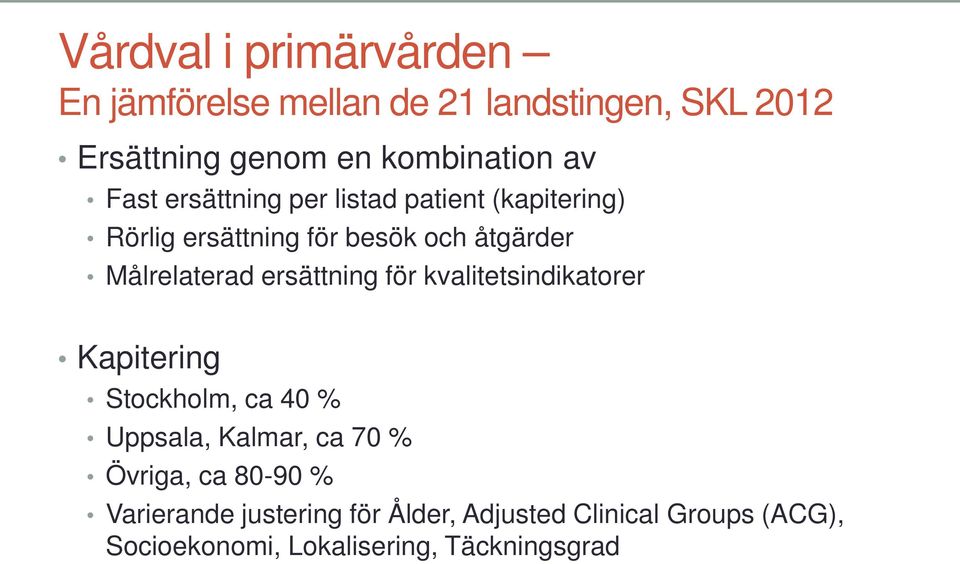 ersättning för kvalitetsindikatorer Kapitering Stockholm, ca 40 % Uppsala, Kalmar, ca 70 % Övriga, ca
