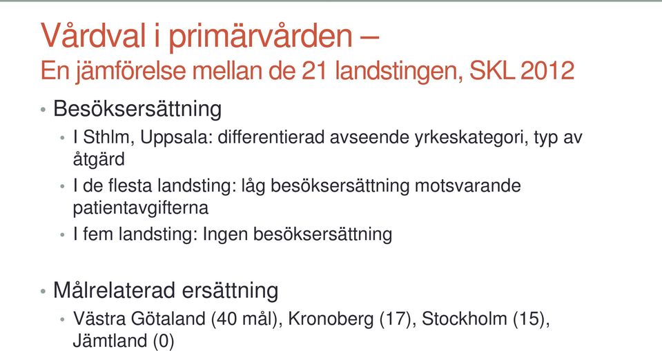 låg besöksersättning motsvarande patientavgifterna I fem landsting: Ingen besöksersättning