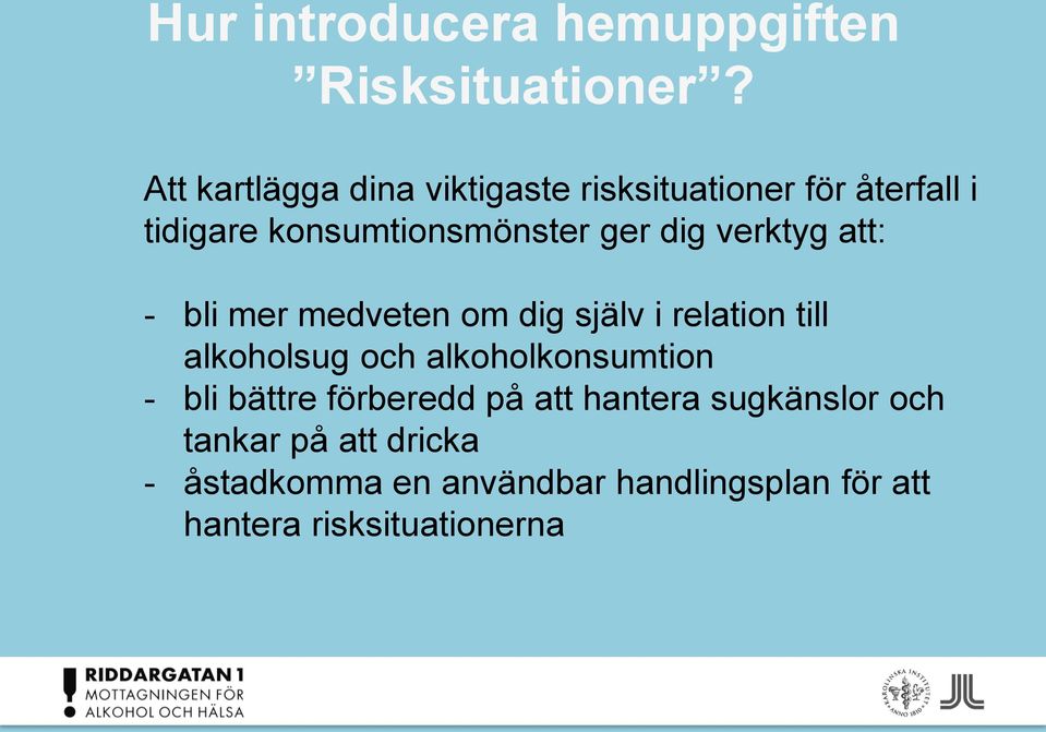 dig verktyg att: - bli mer medveten om dig själv i relation till alkoholsug och