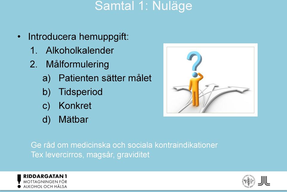 Målformulering a) Patienten sätter målet b) Tidsperiod