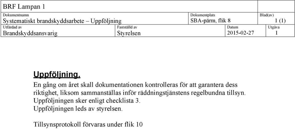 liksom sammanställas inför räddningstjänstens regelbundna tillsyn.