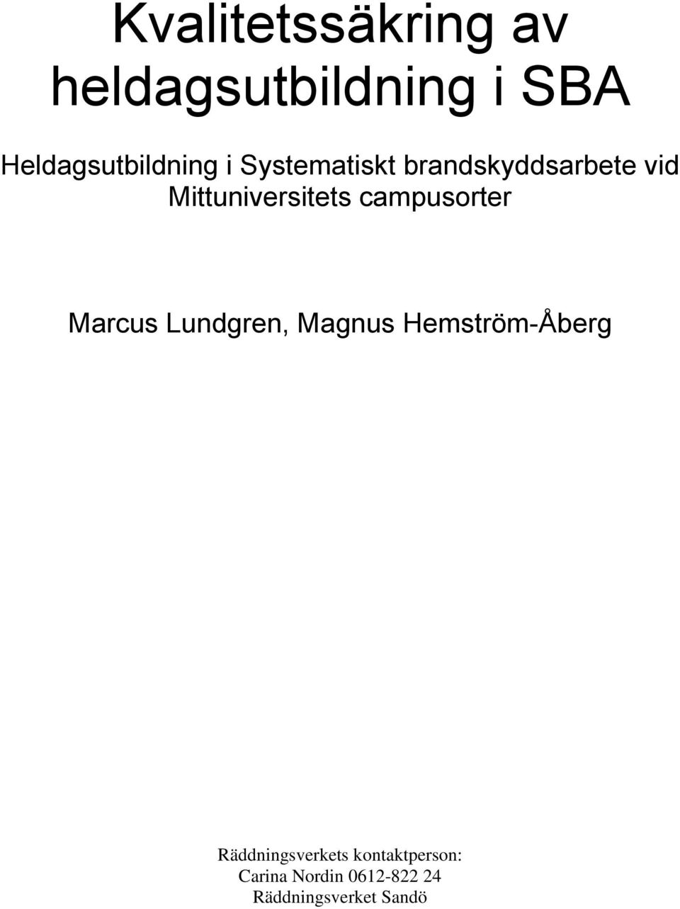 campusorter Marcus Lundgren, Magnus Hemström-Åberg