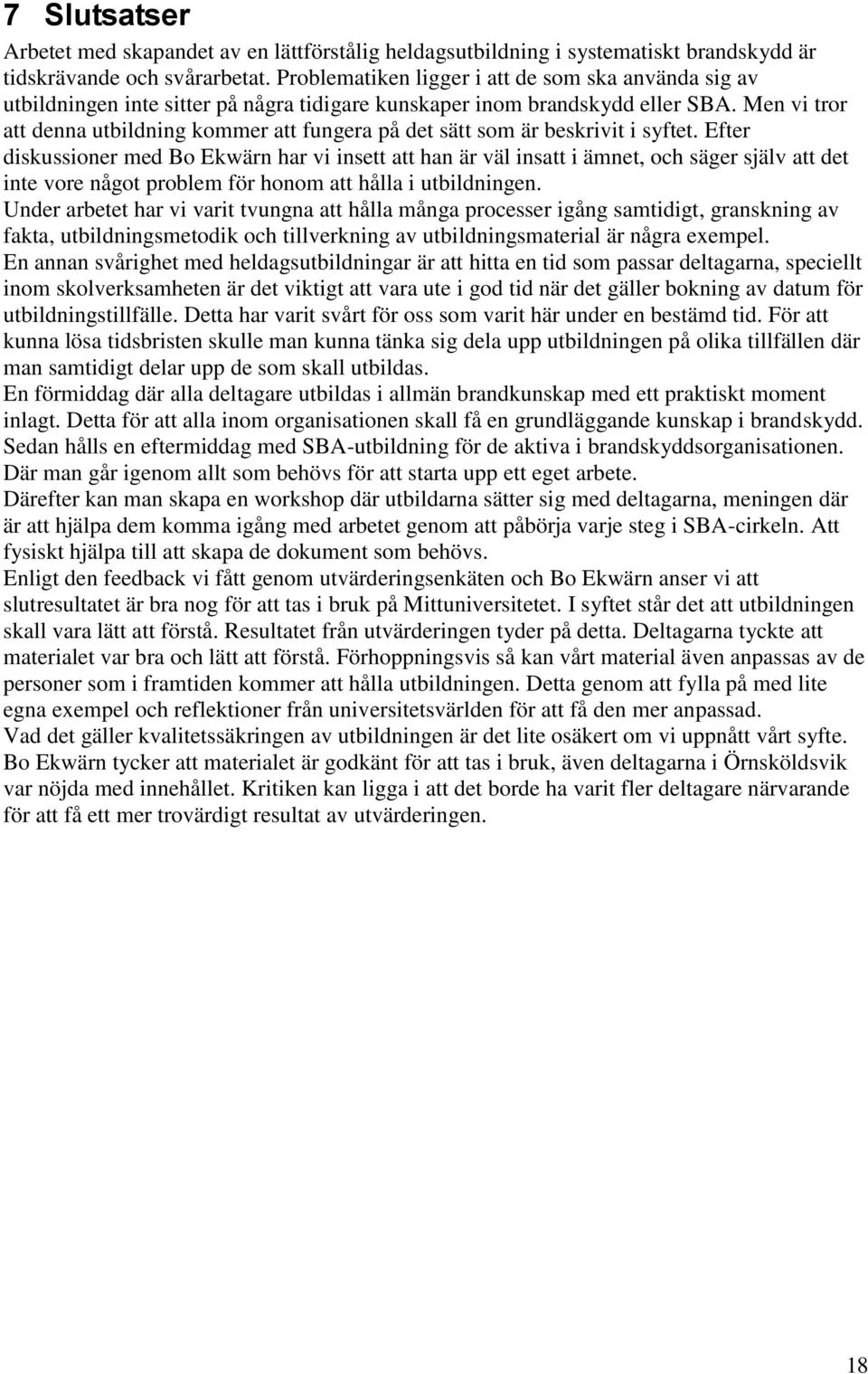 Men vi tror att denna utbildning kommer att fungera på det sätt som är beskrivit i syftet.