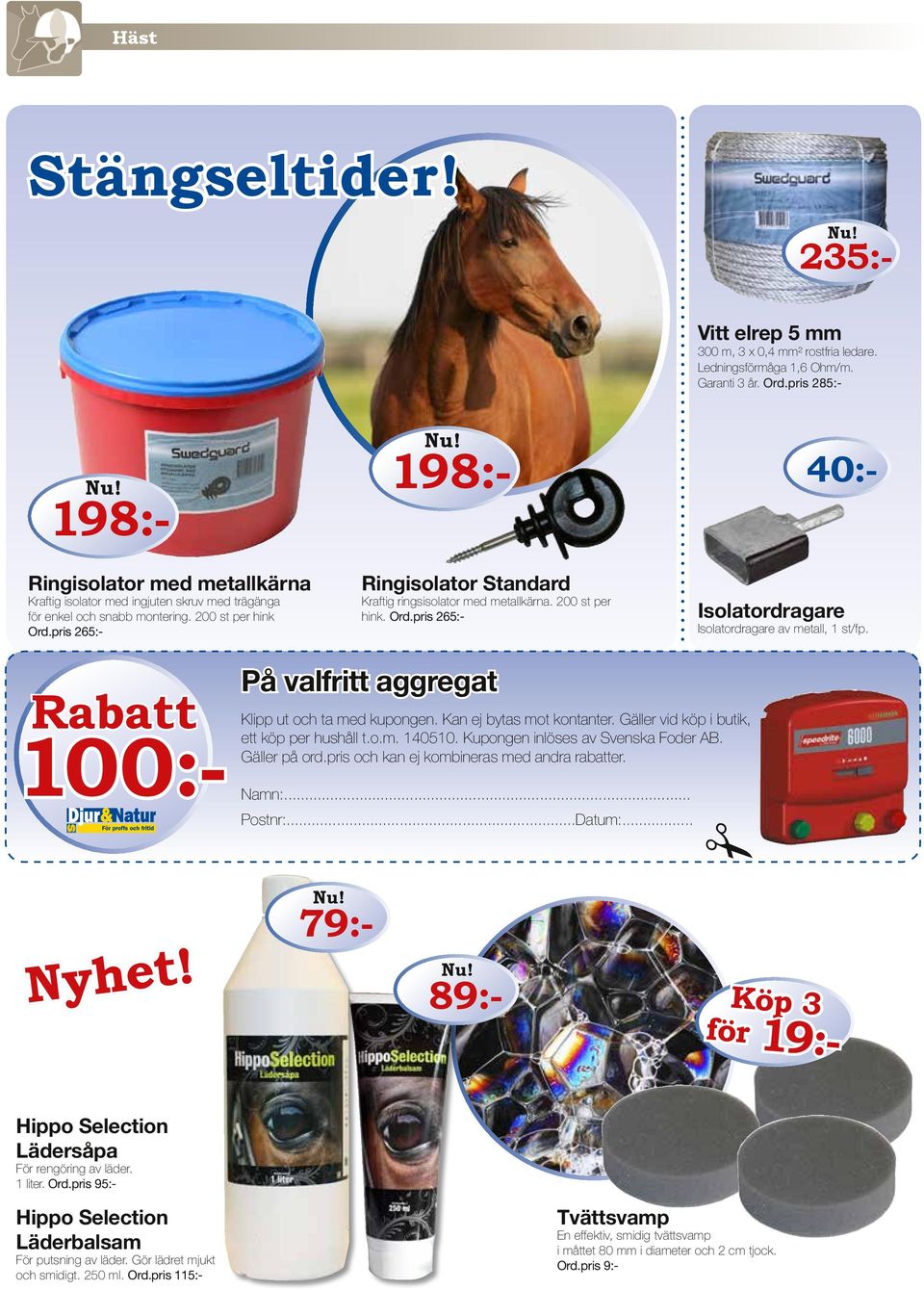 pris 265:- 40:- 198:- Ringisolator Standard Kraftig ringsisolator med metallkärna. 200 st per hink. Ord.pris 265:- Isolatordragare Isolatordragare av metall, 1 st/fp.