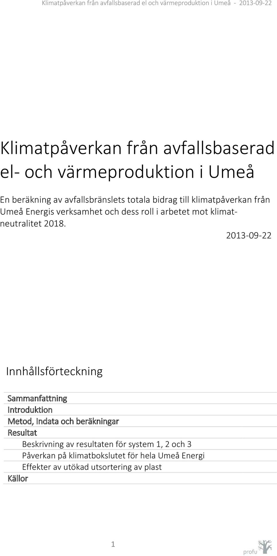 2013-09-22 Innhållsförteckning Sammanfattning Introduktion Metod, Indata och beräkningar Resultat Beskrivning av