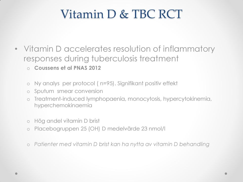 Signifikant positiv effekt Sputum smear conversion Treatment-induced lymphopaenia, monocytosis,