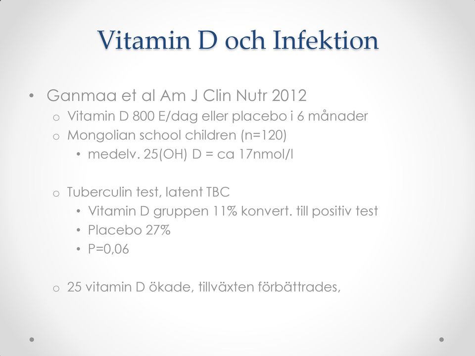 25(OH) D = ca 17nmol/l o Tuberculin test, latent TBC Vitamin D gruppen 11%