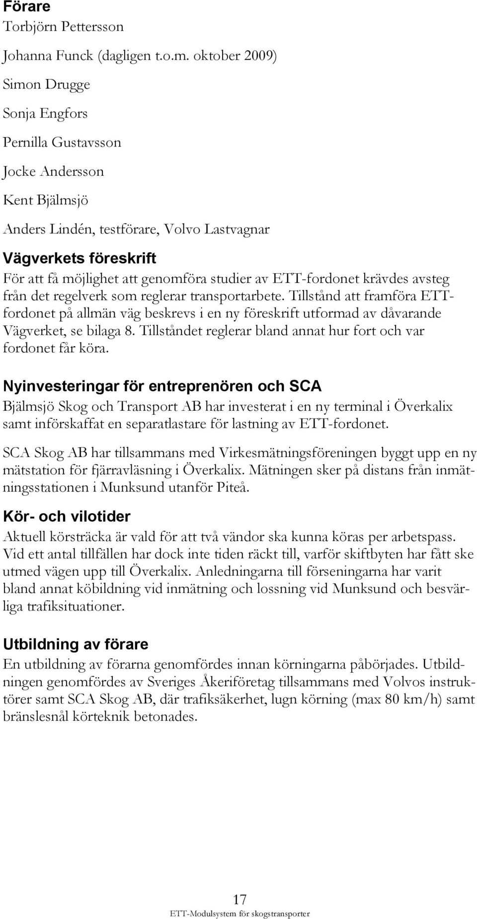 av ETT-fordonet krävdes avsteg från det regelverk som reglerar transportarbete.